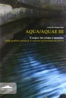 Aqua/Aquae III. L'acqua tra storia e memoria edito da Felici