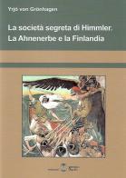 La società segreta di Himmler. La Ahnenerbe e la Finlandia di Yrjo Von Gronhagen edito da Settimo Sigillo-Europa Lib. Ed