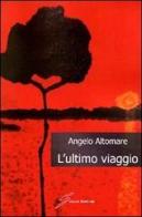 L' ultimo viaggio di Angelo Altomare edito da Giraldi Editore