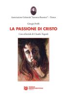 La Passione di Cristo di Giorgio Perilli edito da Tangram Edizioni Scientifiche