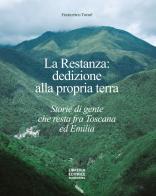 La restanza: dedizione alla propria terra. Storie di gente che resta fra Toscana ed Emilia di Francesco Tomè edito da Libreria Editrice Fiorentina