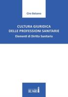 Cultura giuridica delle professioni sanitarie di Ciro Balzano edito da Edizioni del Faro