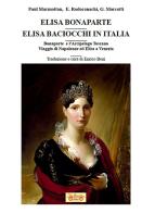 Elisa Bonaparte. Elisa Baciocchi in Italia. Bonaparte e l'Arcipelago toscano. Viaggio di Napoleone ed Elisa a Venezia di Paul Marmottan, Emmanuel Rodocanachi, Giuseppe Marcotti edito da La Bancarella (Piombino)