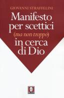 Manifesto per scettici (ma non troppo) in cerca di Dio di Giovanni Straffelini edito da Lindau