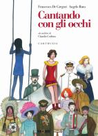 Cantando con gli occhi di Francesco De Gregori edito da Carthusia