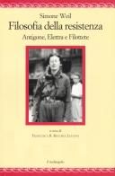 Filosofia della resistenza. Antigone, Elettra e Filottete di Simone Weil edito da Il Nuovo Melangolo
