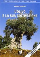 L' olivo e la sua coltivazione di Giorgio Bargioni edito da L'Informatore Agrario