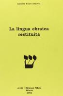 La lingua ebraica restituita di Antoine Fabre d'Olivet edito da Arché