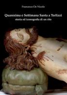 Quaresima e Settimana Santa a Terlizzi. Storia e iconografia di un rito di Francesco De Nicolo edito da Ed Insieme