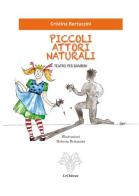 Piccoli attori naturali. Teatro per bambini di Cristina Bertazzini edito da Le Château Edizioni
