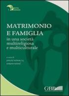 Matrimonio e famiglia in una società multireligiosa e multiculturale edito da Pontificio Istituto Biblico