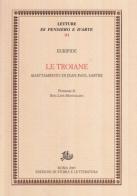 Le troiane. Adattamento di Jean-Paul Sartre di Euripide, Jean-Paul Sartre edito da Storia e Letteratura