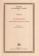 Le troiane. Adattamento di Jean-Paul Sartre di Euripide, Jean-Paul Sartre edito da Edizioni di Storia e Letteratura
