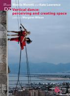 Vertical Dance: perceiving and creating space. Nuova ediz. di Wanda Moretti, Kate Lawrence, Margaret Wilson edito da Ephemeria