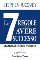 Le 7 regole per avere successo. Manuale degli esercizi di Stephen R. Covey edito da Franco Angeli