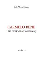 Carmelo Bene. Una bibliografia (1959-2018) di Carlo Alberto Petruzzi edito da Damocle