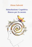 Stimolazione cognitiva: fitness per la mente di Elena Salvetti edito da Aldenia Edizioni