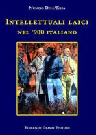Intellettuali laici nel '900 Italiano di Nunzio Dell'Erba edito da Vincenzo Grasso Editore
