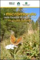 Il micromondo delle foreste di Lombardia. Alla scoperta degli insetti di Gianluca Ferretti edito da Scripta