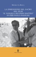 La dimensione del sacro nel film «Il vangelo secondo Matteo» di Pier Paolo Pasolini di Michele La Rocca edito da BMG Editrice