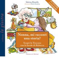 Nonna, mi racconti una storia? Scopri la Toscana con le favole di Rebecca di Sabrina Rizzello edito da Florence Art Edizioni