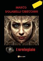 L' orologiaio di Marco Dolabelli Cibecchini edito da Youcanprint