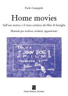 Home movies. Sull'uso storico e il riuso artistico dei film di famiglia. Manuale per studiosi, studenti, appassionati di Paolo Caneppele edito da Persiani