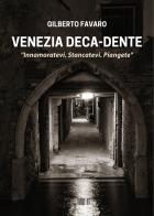 Venezia deca-dente di Gilberto Favaro edito da Ivvi