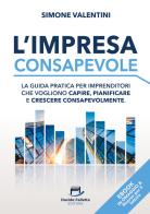 L'impresa consapevole. La guida pratica per imprenditori che vogliono capire, pianificare e crescere consapevolmente di Simone Valentini edito da Davide Falletta Editore
