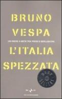 L' Italia spezzata. Un paese a metà tra Prodi e Berlusconi di Bruno Vespa edito da Mondadori