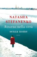 Ritorno nella città senza nome di Natasha Stefanenko edito da Mondadori