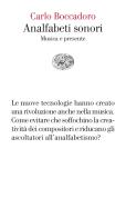 Analfabeti sonori. Musica e presente di Carlo Boccadoro edito da Einaudi