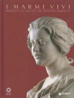 I marmi vivi. Bernini e la nascita del ritratto barocco. Ediz. illustrata edito da Giunti Editore