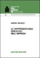 Le rappresentanze sindacali nell'impresa di Mario Meucci edito da Giuffrè