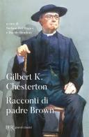 I racconti di padre Brown di Gilbert Keith Chesterton edito da Rizzoli