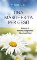Una margherita per Gesù. Biografia di Madre Margherita Diomira Crispi (1879-1974) di Nicola Gori edito da San Paolo Edizioni
