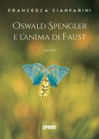 Oswald Spengler e l'anima di Faust di Francesca Cianfarini edito da Booksprint