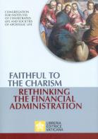 Faithful to the charism rethinking the financial administration edito da Libreria Editrice Vaticana