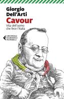 Cavour. Vita dell'uomo che fece l'Italia di Giorgio Dell'Arti edito da Marsilio