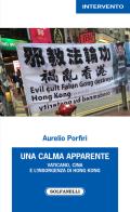 Una calma apparente. Vaticano, Cina e l'insorgenza di Hong Kong di Aurelio Porfiri edito da Solfanelli