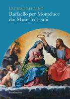 L'atteso ritorno. Raffaello per Monteluce dai Musei Vaticani edito da Silvana