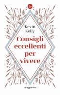 Consigli eccellenti per vivere di Kevin Kelly edito da Il Saggiatore