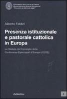 Presenza istituzionale e pastorale cattolica in Europa. Lo statuto del Consiglio delle Conferenze Episcopali d'Europa (CCEE) di Alberto Fabbri edito da Rubbettino