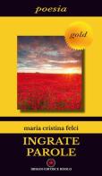 Ingrate parole di Maria Cristina Felci edito da Ibiskos Editrice Risolo