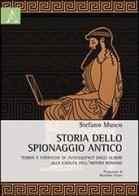 Storia dello spionaggio antico. Teoria e strategie di intelligence dagli albori alla caduta dell'Impero romano di Stefano Musco edito da Aracne