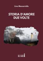 Storia d'amore due volte di Lino Mazzariello edito da Edizioni del Faro