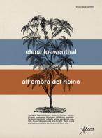 All'ombra del ricino di Elena Loewenthal edito da Aboca Edizioni