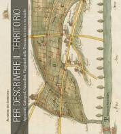 Per descrivere il territorio. Agronomi, cartografi, naturalisti, viaggiatori nella Toscana tra XVII e XX secolo edito da Polistampa