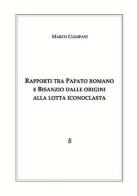 Rapporti tra papato romano e Bisanzio di Marco Ciampani edito da Nuova Cultura