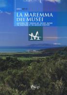 The museums of the Maremma. Emotional trip through art, history, nature. The traditions of the Grosseto territory di Andrea Semolici edito da C&P Adver Effigi